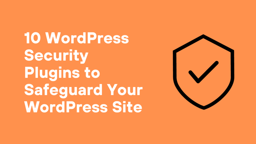 10 WordPress security plugins to safeguard your WordPress site